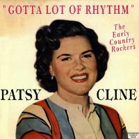 Patsy Cline - Gotta Lot Of Rhythm - The Early Country Rockers